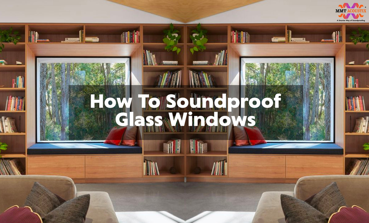 Window Sound Blockers Quick ways to soundproof any window | MMT Acoustix