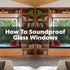 How to Soundproof a Window