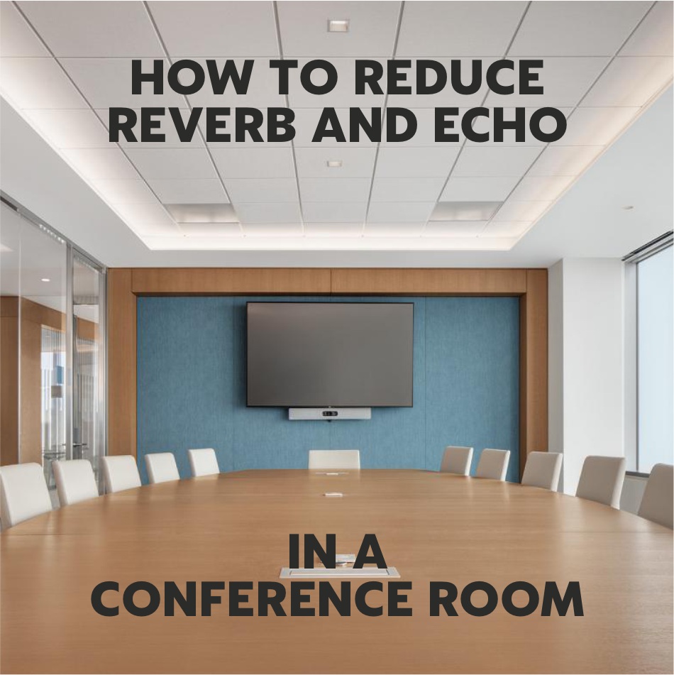 How to Reduce Reverb & Echo in a Conference Room
